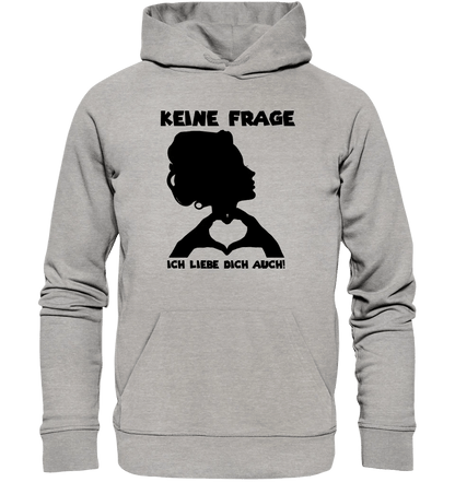 Keine Frage, ich liebe Dich auch! • Frau • personalisierter Text • Unisex Premium Hoodie XS - 5XL aus Bio - Baumwolle für Damen & Herren • Exklusivdesign • personalisiert von HalloGeschenk.de