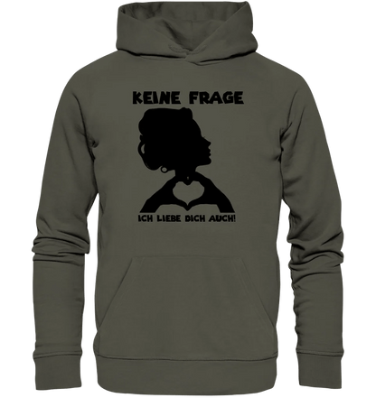 Keine Frage, ich liebe Dich auch! • Frau • personalisierter Text • Unisex Premium Hoodie XS - 5XL aus Bio - Baumwolle für Damen & Herren • Exklusivdesign • personalisiert von HalloGeschenk.de