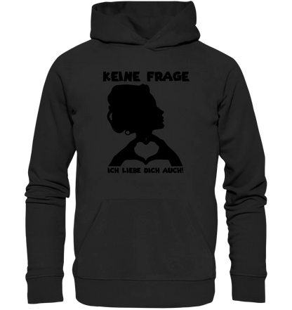 Keine Frage, ich liebe Dich auch! • Frau • personalisierter Text • Unisex Premium Hoodie XS - 5XL aus Bio - Baumwolle für Damen & Herren • Exklusivdesign • personalisiert von HalloGeschenk.de